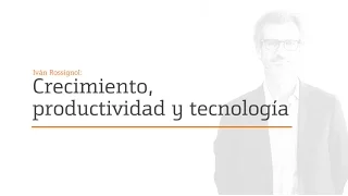 Crecimiento, productividad y tecnología